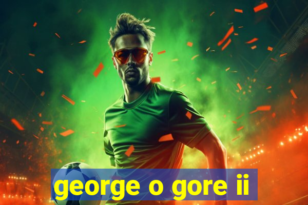 george o gore ii